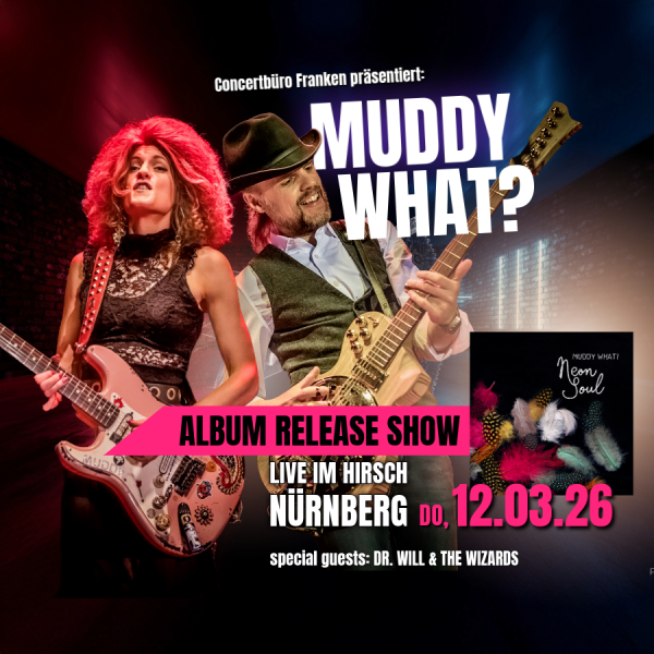 Konzert-Ticket: Muddy What? - Special Guest: Dr. Will & The Wizards - 12.03.2026 im Hirsch, Nürnberg